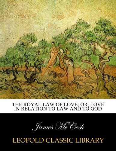 The royal law of love; or, Love in relation to law and to God