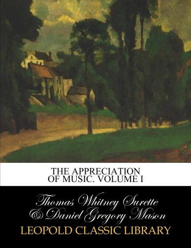 The appreciation of music. Volume I