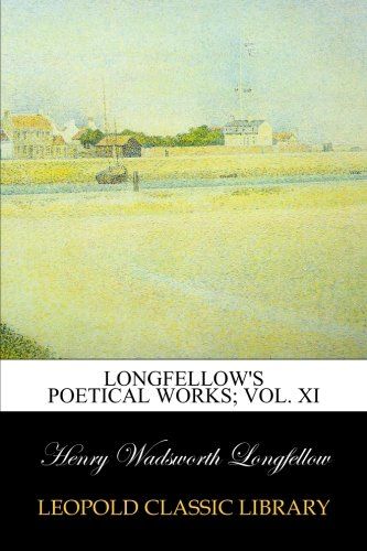 Longfellow's poetical works; Vol. XI