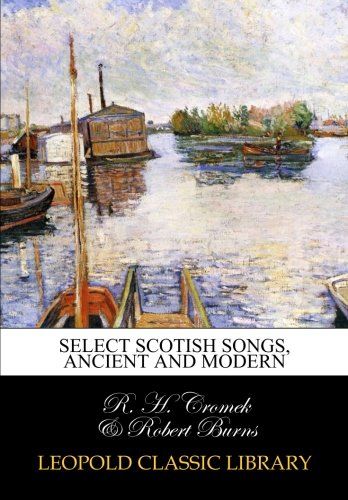 Select Scotish songs, ancient and modern