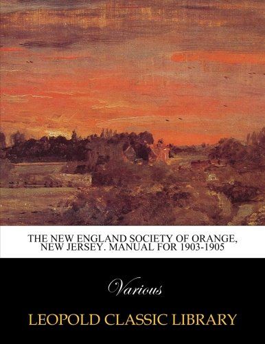 The new England society of orange, New Jersey. Manual for 1903-1905
