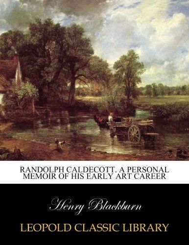 Randolph Caldecott. A personal memoir of his early art career