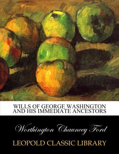 Wills of George Washington and his immediate ancestors