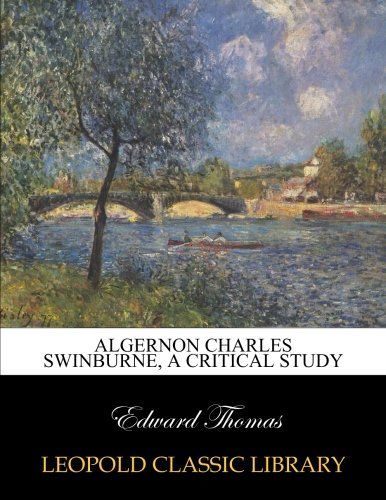 Algernon Charles Swinburne, a critical study