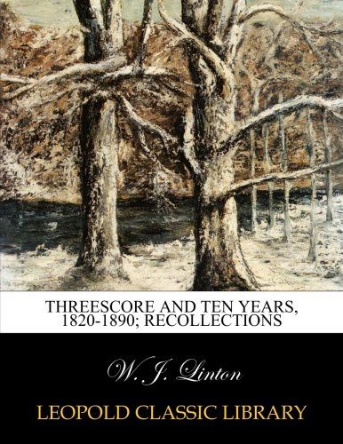 Threescore and ten years, 1820-1890; Recollections
