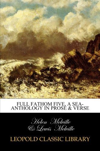 Full fathom five, a sea-anthology in prose & verse