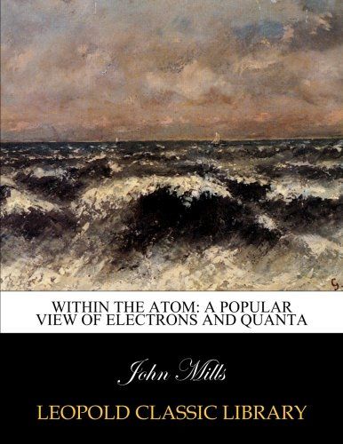 Within the atom: a popular view of electrons and quanta