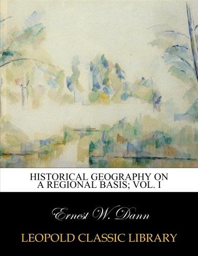 Historical geography on a regional basis; Vol. I