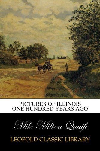 Pictures of Illinois one hundred years ago