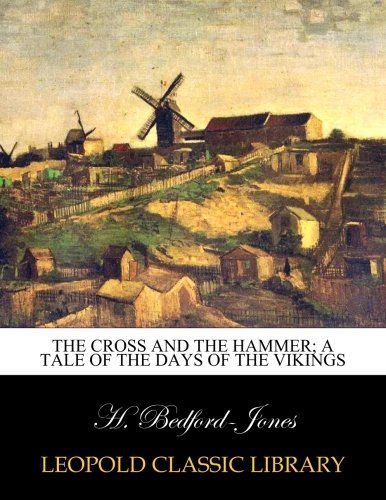The cross and the hammer; a tale of the days of the vikings