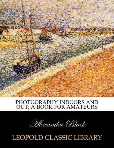 Photography indoors and out; a book for amateurs