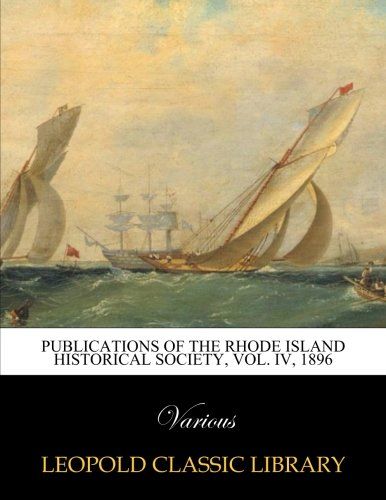 Publications of the Rhode Island Historical Society, Vol. IV, 1896