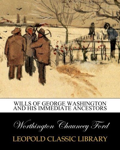 Wills of George Washington and his immediate ancestors