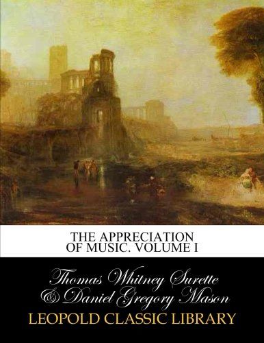 The appreciation of music. Volume I
