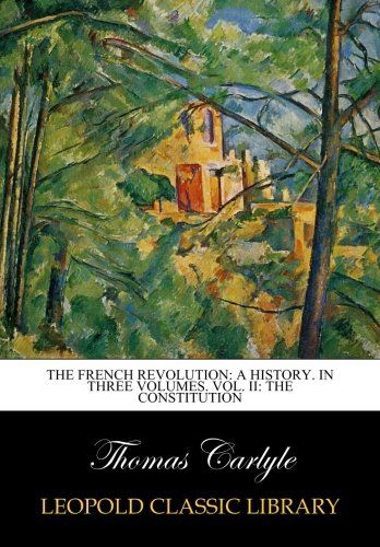 The French revolution: a history. In three volumes. Vol. II: The constitution