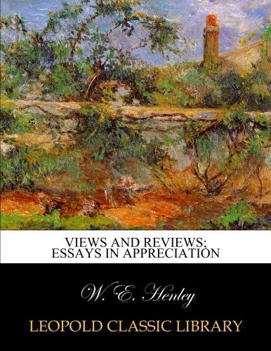 Views and reviews; essays in appreciation