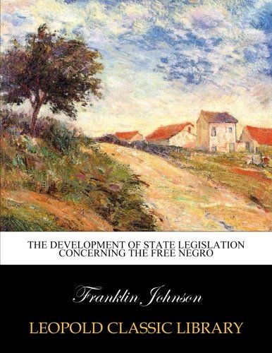 The development of state legislation concerning the free negro