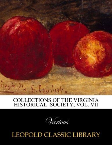 Collections of The Virginia Historical  Society, Vol. VII