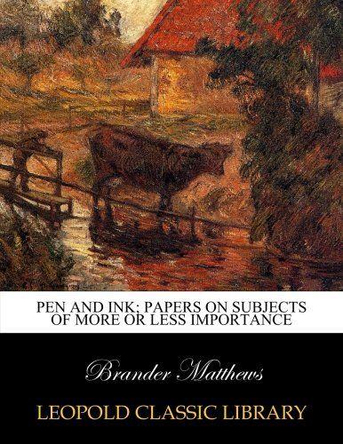 Pen and ink; papers on subjects of more or less importance