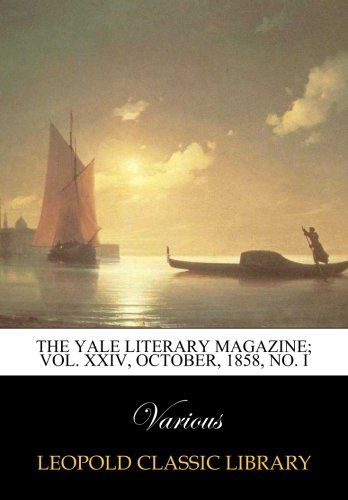 The Yale literary magazine; Vol. XXIV, October, 1858, No. I