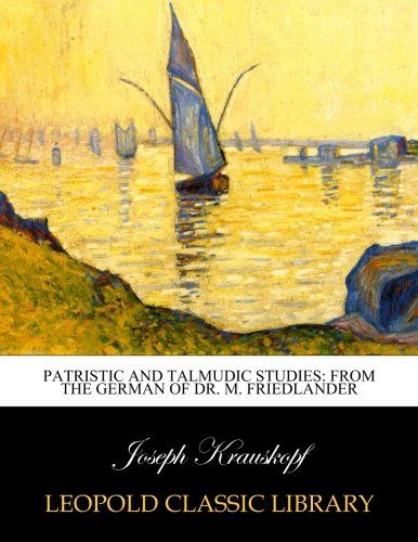 Patristic and talmudic studies: from the German of Dr. M. Friedlander