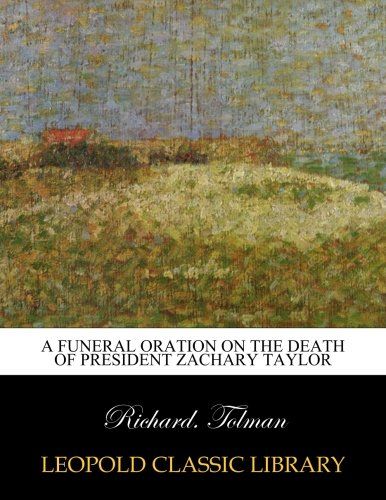 A funeral oration on the death of President Zachary Taylor