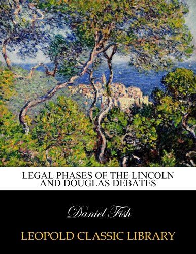Legal phases of the Lincoln and Douglas debates