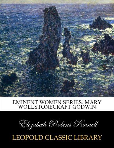 Eminent Women Series. Mary Wollstonecraft Godwin