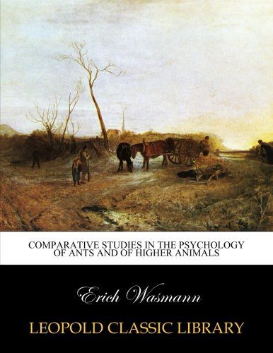 Comparative studies in the psychology of ants and of higher animals