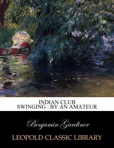 Indian club swinging : by an amateur