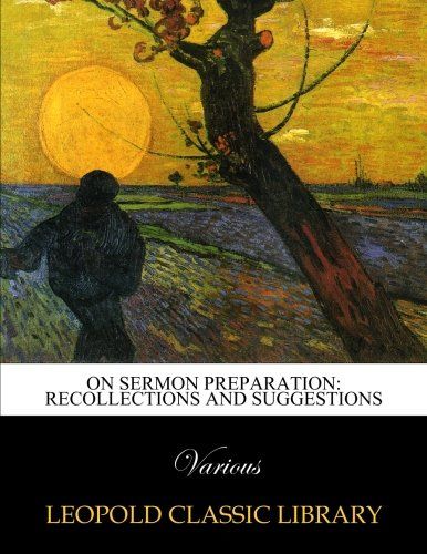 On sermon preparation: recollections and suggestions