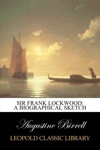 Sir Frank Lockwood: a biographical sketch
