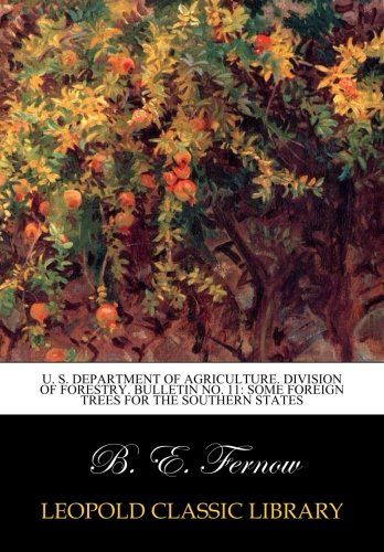U. S. Department of agriculture. Division of forestry. Bulletin No. 11: Some foreign trees for the southern states
