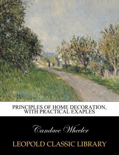 Principles of home decoration, with practical exaples