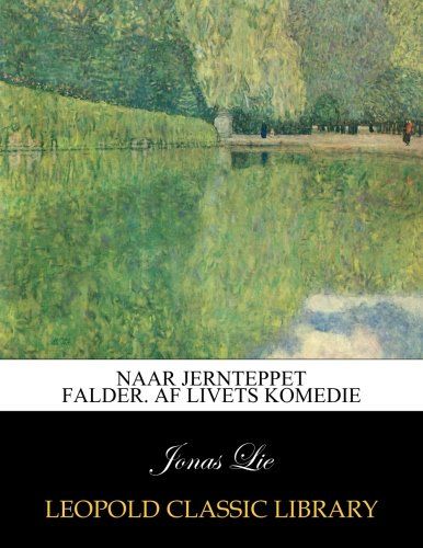 Naar jernteppet falder. Af livets komedie (Danish Edition)