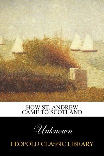How St. Andrew came to Scotland
