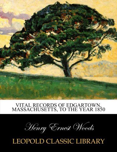 Vital records of Edgartown, Massachusetts, to the year 1850
