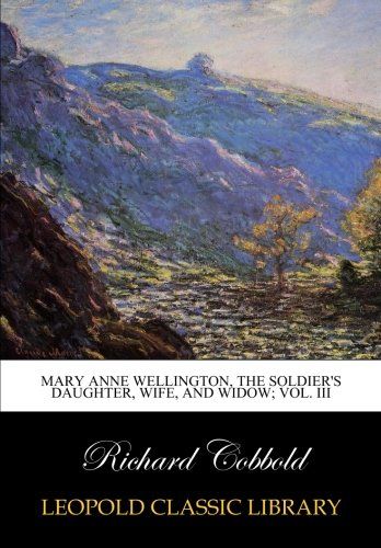 Mary Anne Wellington, the soldier's daughter, wife, and widow; Vol. III