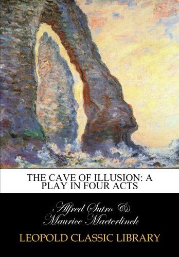 The cave of illusion: a play in four acts