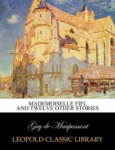 Mademoiselle Fifi, and twelve other stories