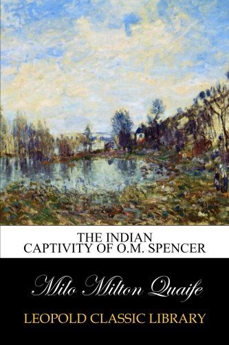 The Indian captivity of O.M. Spencer