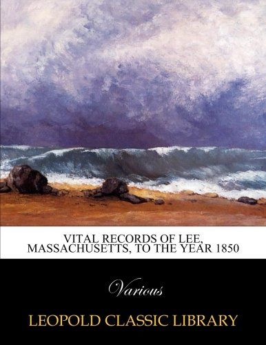 Vital records of Lee, Massachusetts, to the year 1850