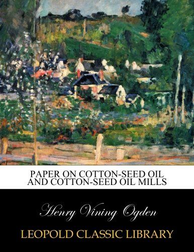 Paper on cotton-seed oil and cotton-seed oil mills