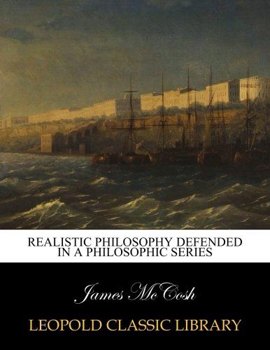 Realistic philosophy defended in a philosophic series