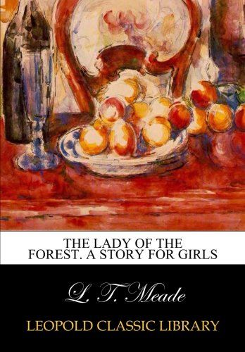 The lady of the forest. A story for girls