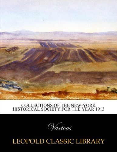 Collections of the New-York Historical Society for the year 1913