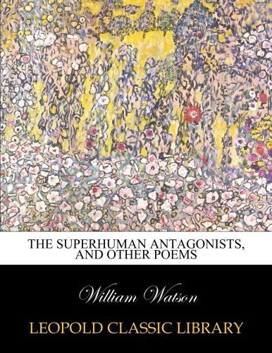 The superhuman antagonists, and other poems