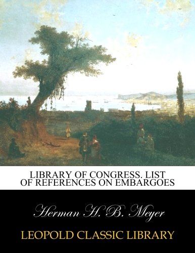 Library of Congress. List of references on embargoes