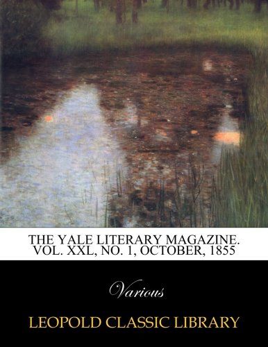 The Yale literary magazine. Vol. XXL, No. 1, October, 1855