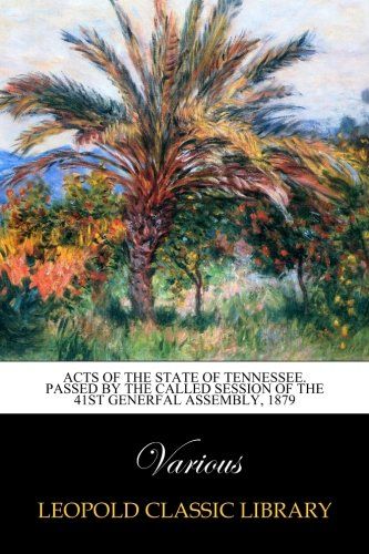 Acts of the state of Tennessee. Passed by the called session of the 41st Generfal Assembly, 1879